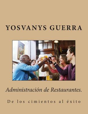 Administracin de Restaurantes.: De los cimientos al xito - Yosvanys R. Guerra