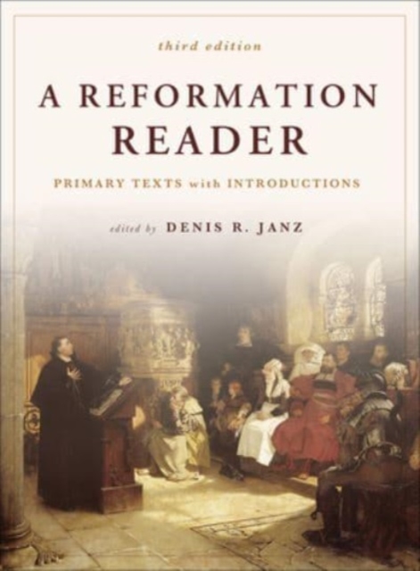 A Reformation Reader: Primary Texts with Introductions, 3rd Edition - Denis R. Janz