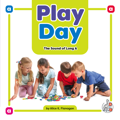 Play Day: The Sound of Long a - Alice K. Flanagan