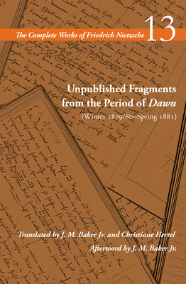 Unpublished Fragments from the Period of Dawn (Winter 1879/80-Spring 1881): Volume 13 - Friedrich Nietzsche
