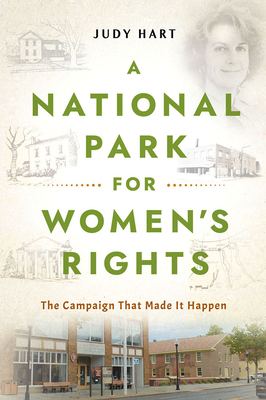 A National Park for Women's Rights: The Campaign That Made It Happen - Judy Hart