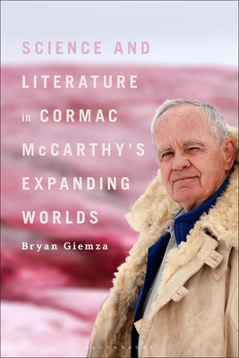 Science and Literature in Cormac McCarthy's Expanding Worlds - Bryan Giemza