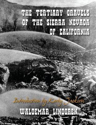 The Tertiary Gravels of the Sierra Nevada of California - Kerby Jackson