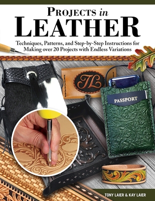 Projects in Leather: Techniques and Step-By-Step Instructions for Making 12 Creative Crafts - Tony Laier