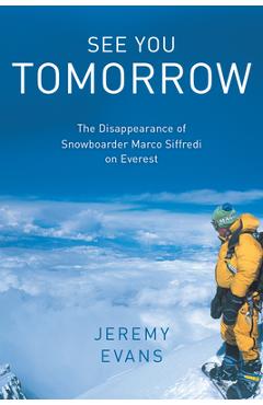 Coperta cărții 'See You Tomorrow: The Disappearance of Snowboarder Marco Siffredi on Everest - Jeremy Evans'