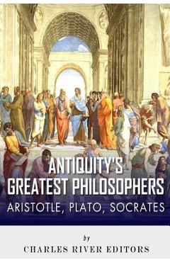 Coperta cărții 'Antiquity's Greatest Philosophers: Socrates, Plato, and Aristotle - Charles River'
