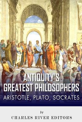 Coperta cărții 'Antiquity's Greatest Philosophers: Socrates, Plato, and Aristotle - Charles River'