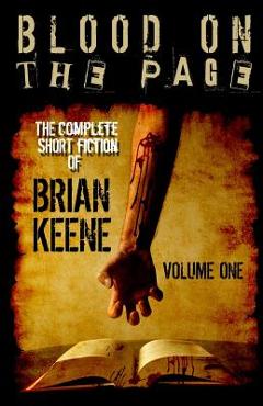 Coperta cărții 'Blood on the Page: The Complete Short Fiction of Brian Keene, Volume 1 - Brian Keene'