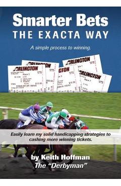Coperta cărții 'Smarter Bets - The Exacta Way: A Simple Process to Winning on Horse Racing - Keith Hoffman'