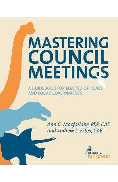 Poza produsului Mastering Council Meetings: A Guidebook for Elected Officials and Local Governments - Andrew L. Estep