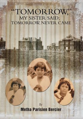 Tommorrow My Sister Said, Tomorrow Never Came - Metha Parisien Bercier