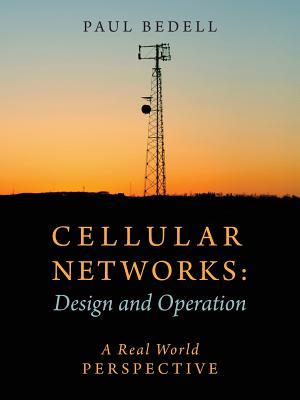 Cellular Networks: Design and Operation - A Real World Perspective - Paul Bedell