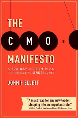 The CMO Manifesto: A 100-Day Action Plan for Marketing Change Agents - John F. Ellett