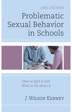 Poza produsului Problematic Sexual Behavior in Schools: How to Spot It and What to Do about It - J. Wilson Kenney