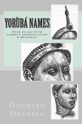 Yorb Names: (Over 60,000 with correct pronunciation & meanings.) - Bolaotan Agbonile