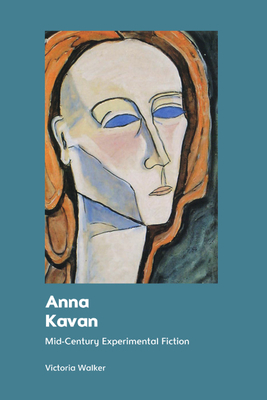 Anna Kavan: Mid-Century Experimental Fiction - Victoria Walker