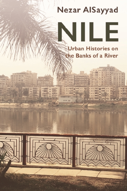 Nile: Urban Histories on the Banks of a River - Nezar Alsayyad