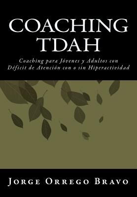Coaching TDAH: Coaching para Jóvenes y Adultos con Déficit de Atención con o sin Hiperactividad - Jorge Orrego Bravo