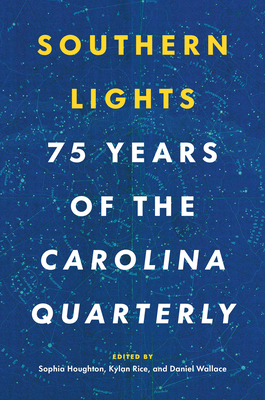 Southern Lights: 75 Years of the Carolina Quarterly - Sophia Houghton