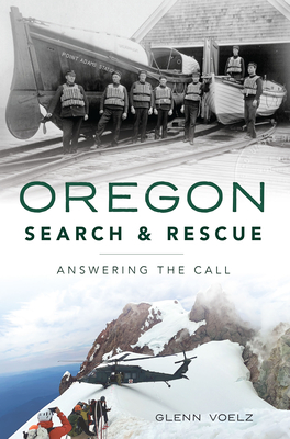 Oregon Search and Rescue: Answering the Call - Glenn Voelz