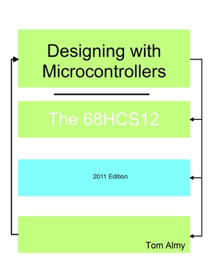 Designing with Microcontrollers -- The 68HCS12 - Tom Almy