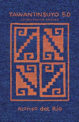 Tawantinsuyo 5.0 - Alonso Del Río