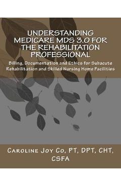 Coperta cărții 'Understanding Medicare MDS 3.0 for the Rehabilitation Professional: Billing, Documentation and Ethics for Subacute'