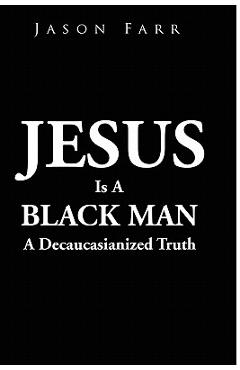 Coperta cărții 'Jesus Is A Black Man - Jason Farr'