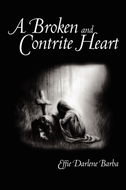 A Broken and Contrite Heart - Effie Darlene Barba