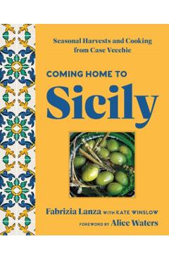 Poza produsului Coming Home to Sicily: Seasonal Harvests and Cooking from Case Vecchie - Fabrizia Lanza