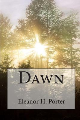 Eleanor H. Porter: Dawn - Eleanor H. Porter