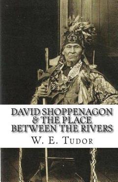 David Shoppenagon & The Place Between the Rivers - W. E. Tudor