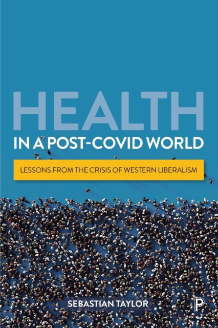 Health in a Post-Covid World: Lessons from the Crisis of Western Liberalism - Sebastian Taylor