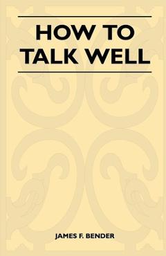 Coperta cărții 'How to Talk Well - James F. Bender'