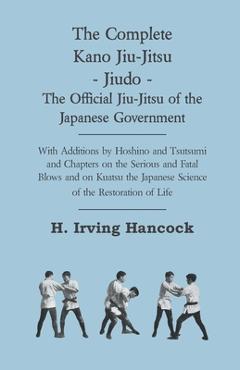 Coperta cărții 'The Complete Kano Jiu-Jitsu - Jiudo - The Official Jiu-Jitsu of the Japanese Government: With Additions by Hoshino and'