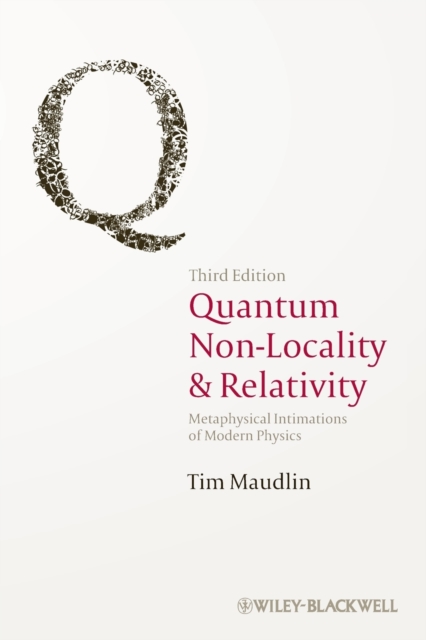 Quantum Non-Locality and Relativity: Metaphysical Intimations of Modern Physics - Tim Maudlin