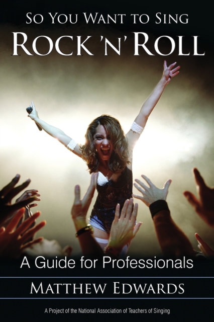 So You Want to Sing Rock 'n' Roll: A Guide for Professionals Volume 2 - Matthew Edwards