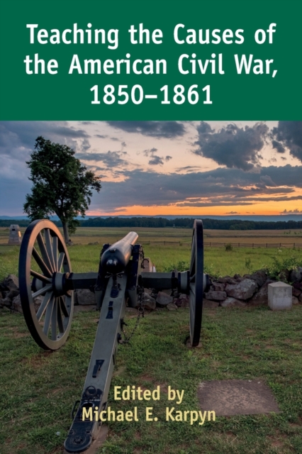 Teaching the Causes of the American Civil War, 1850-1861 - Caroline R. Pryor