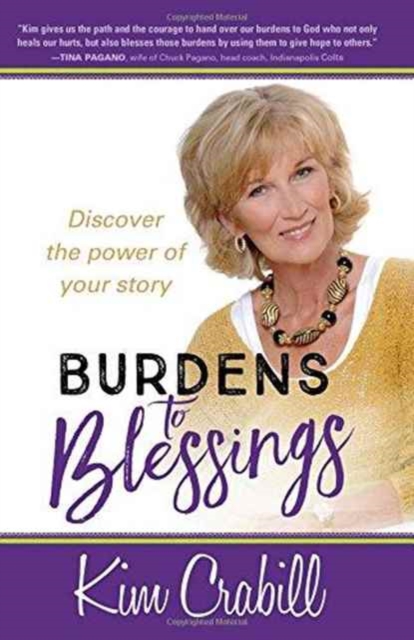 Burdens to Blessings: Discover the Power of Your Story - Kim Crabill