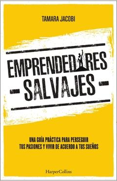 Poza produsului Emprendedores Salvajes: Una Guía Práctica Para Perseguir Tus Pasiones Y Vivir de Acuerdo a Tus Sueños - Tamara Jacobi