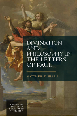 Divination and Philosophy in the Letters of Paul - Matthew Sharp