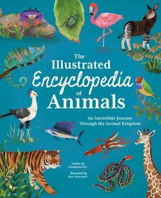 The Illustrated Encyclopedia of Animals: An Incredible Journey Through the Animal Kingdom - Claudia Martin