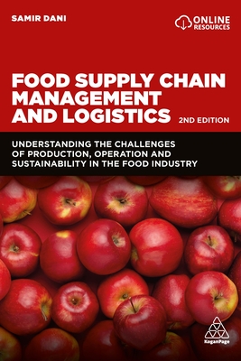 Food Supply Chain Management and Logistics: Understanding the Challenges of Production, Operation and Sustainability in the Food Industry - Samir Dani