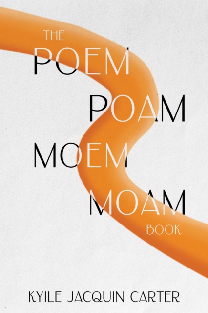 The Poem Poam Moem Moam Book - Kyile Jacquin Carter