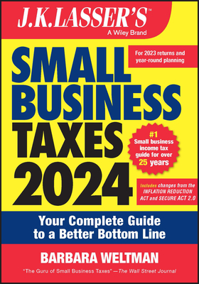 J.K. Lassser's Small Business Taxes 2024: Your Complete Guide to a Better Bottom Line - Barbara Weltman