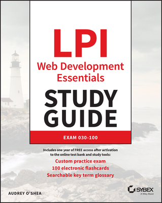 LPI Linux Professional Institute Web Development Essentials Study Guide: Exam 030-100 - Audrey O'shea