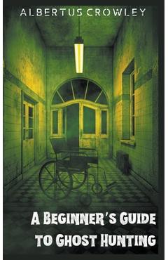Coperta cărții 'A Beginner's Guide to Ghost Hunting - Albertus Crowley'