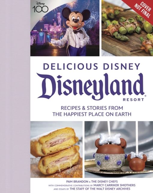 Delicious Disney: Disneyland: Recipes & Stories from the Happiest Place on Earth - Pam Brandon