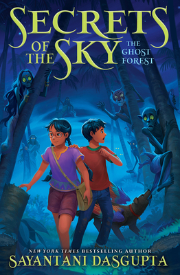 The Ghost Forest (Secrets of the Sky, Book Three) - Sayantani Dasgupta