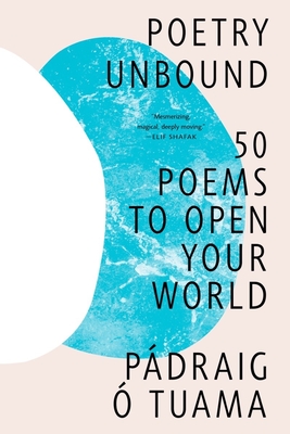 Poetry Unbound: 50 Poems to Open Your World - Pádraig Ó. Tuama
